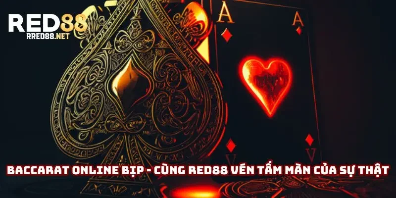 Baccarat Online Bịp - Cùng Red88 Vén Tấm Màn Của Sự Thật