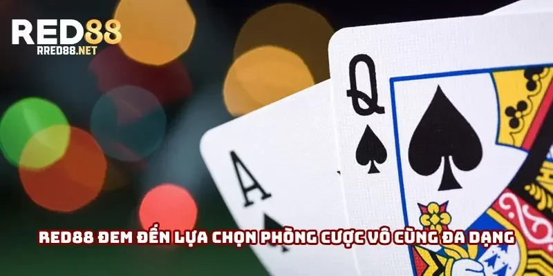 Red88 đem đến lựa chọn phòng cược vô cùng đa dạng