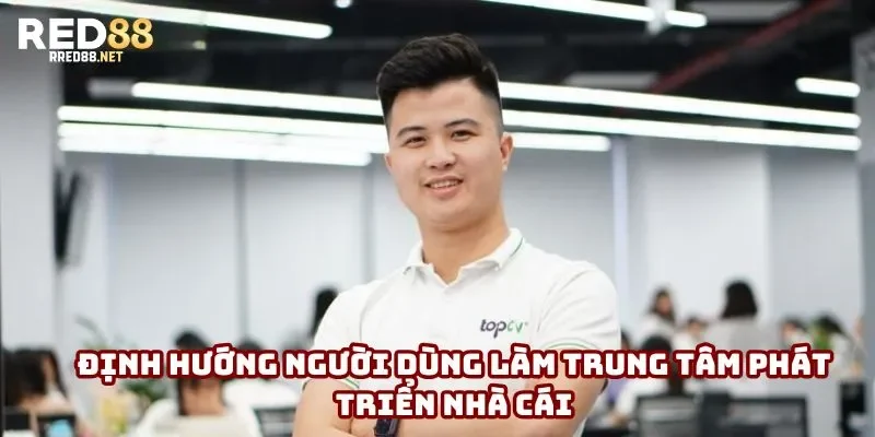Định hướng người dùng làm trung tâm phát triển nhà cái
