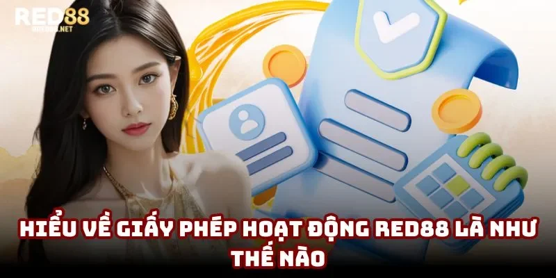 Hiểu về giấy phép hoạt động Red88 là như thế nào