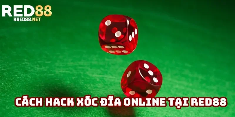 Hack Xóc Đĩa Online: Chiến Thuật Để Thắng Lớn Tại Red88