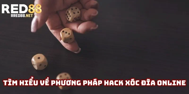 Tìm hiểu về phương pháp hack xóc đĩa online