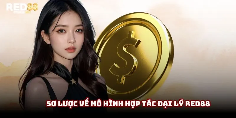 Sơ lược về mô hình hợp tác đại lý Red88 