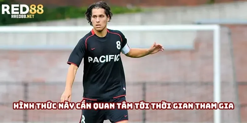 Hình thức này cần quan tâm tới thời gian tham gia