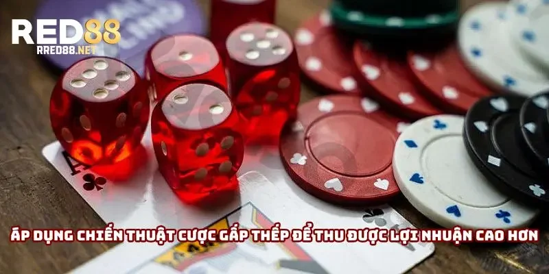 Áp dụng chiến thuật cược gấp thếp để thu được lợi nhuận cao hơn