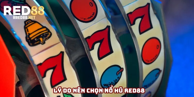 Lý do nên chọn Red88 khi chơi nổ hũ