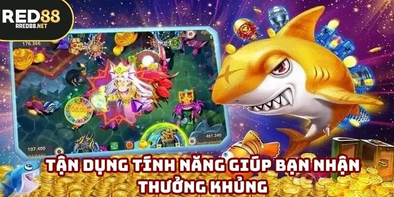 Tận dụng tính năng giúp bạn nhận thưởng khủng